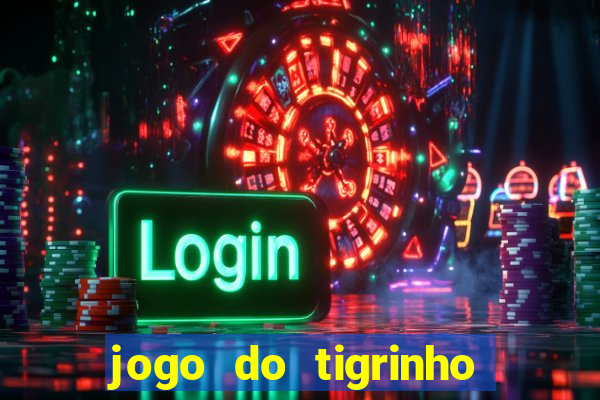 jogo do tigrinho verdade ou mentira